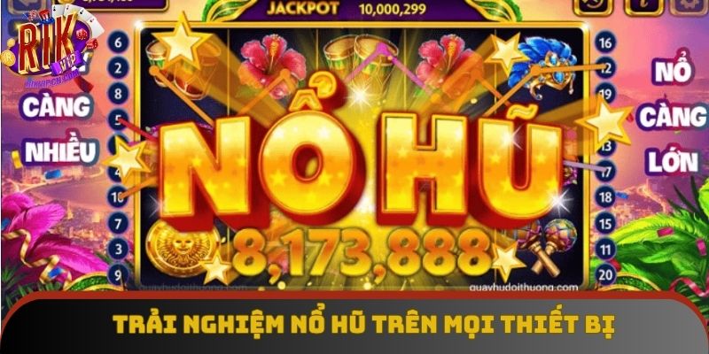 Trải nghiệm slot tiện ích trên mọi thiết bị