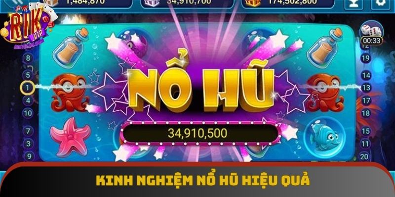 Kinh nghiệm nổ hũ cực chi tiết và hiệu quả