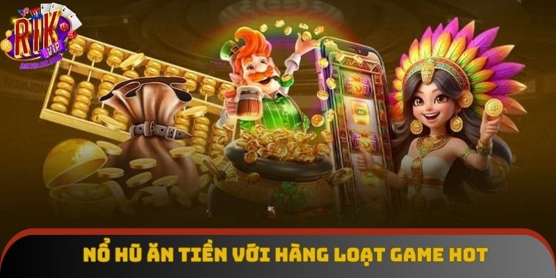 Gợi ý top slot game ăn khách hiện nay