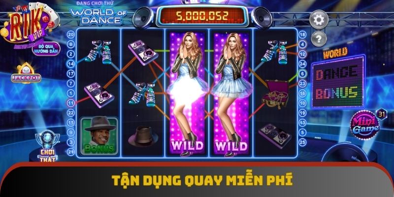 Tận dụng quay miễn phí nâng cao kỹ năng